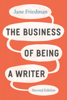 The Business of Being a Writer, Second Edition (Chicago Guides to Writing, Editing, and Publishing) 022683865X Book Cover
