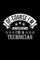 Of Course I'm Awesome I'm A Technician: Lined Journal, 120 Pages, 6x9 Sizes, Funny Technician Notebook Gift For Technicians 1677140607 Book Cover