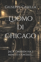 L'uomo di Chicago: Jack Darren ha i minuti contati... (Fusioni Letterarie: IA al servizio dello scrittore) (Italian Edition) B0DV9B4ZGQ Book Cover
