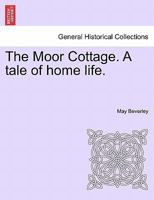 The Moor Cottage. A tale of home life. 1241221189 Book Cover