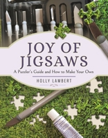 Joy of Jigsaws: A Puzzler's Guide and How to Make Your Own 152677142X Book Cover