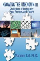 KNOWING THE UNKNOWN - III: Challenges of Technology - Past, Present, and Future 0982680929 Book Cover