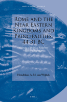 Rome and the Near Eastern Kingdoms and Principalities, 44-31 BC: A Study of Political Relations During Civil War 9004441743 Book Cover