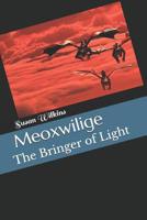 Meoxwilige: The Bringer of Light 109977425X Book Cover