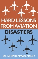 Hard Lessons From Aviation Disasters B0F3P3SFZN Book Cover