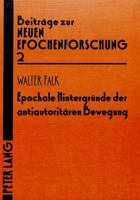 Epochale Hintergruende Der Antiautoritaeren Bewegung: Ein Beitrag Zur Literaturwissenschaftlichen Diagnose Der Sozialgeschichte 3820471405 Book Cover