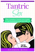 Tantric Sex: The Complete Tantric Sex Guide to Transform Your Sex Life 1951339479 Book Cover