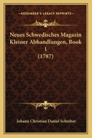 Neues Schwedisches Magazin Kleiner Abhandlungen, Book 1 (1787) 1167000447 Book Cover