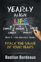Yearly Align Life: Track the Value of Your Years 1984503669 Book Cover