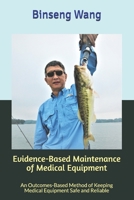 Evidence-Based Maintenance of  Medical Equipment: An Outcomes-Based Method of Keeping Medical Equipment Safe and Reliable 169600540X Book Cover