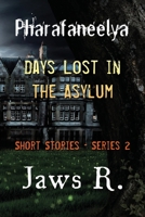 Pharafaneelya Days Lost in the Asylum-Short Story-Series II B08P3QTHKY Book Cover