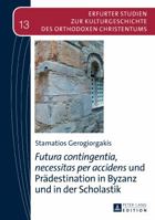 Futura Contingentia, Necessitas Per Accidens Und Praedestination in Byzanz Und in Der Scholastik 3631654855 Book Cover