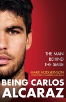 Carlos Alcaraz: Behind the Smile: The Story of the Heir Apparent to the Men's Tennis Crown 1788406230 Book Cover
