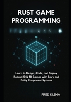 Rust Game Programming: Learn to Design, Code, and Deploy Robust 2D & 3D Games with Bevy and Entity Component Systems B0FRMQWBDW Book Cover