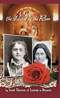 I am the Heart of the Rose by Saint Therese of Lisieux in Heaven null Book Cover