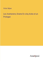 Les Aventuriers; Drame En cinq Actes et un Prologue 3382714426 Book Cover