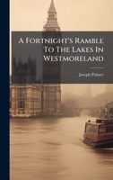 A Fortnight's Ramble To The Lakes In Westmoreland B0FM3DWWT9 Book Cover