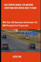 2020 DRIVERS MANUAL FOR MISSOURI -EVERYTHING NEW DRIVERS NEED TO KNOW: With Over 300 Questions and Answers for DMV Practical Test Preparation. B084YLFBC8 Book Cover