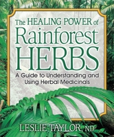 The Healing Power of Rainforest Herbs: A Guide to Understanding and Using Herbal Medicinals 0757001440 Book Cover