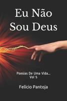 Eu Não Sou Deus: Poesias de Uma Vida... 1794159215 Book Cover