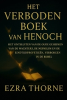 HET VERBODEN BOEK VAN HENOCH: Het ontsluiten van de oude geheimen van de Wachters, de Nephilim en de eindtijdprofetieën, verborgen in de Bijbel (Dutch Edition) B0FQ2LN49Z Book Cover