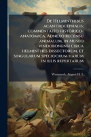 De Helminthibus acanthocephalis; commentatio historico-anatomica. Adnexo recensu animalum, in Museo vindobonensi circa helminthes dissectorum, et ... harum in illis repertarum (Latin Edition) 1024174115 Book Cover