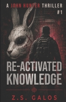 JOHN HUNTER: RE-ACTIVATED KNOWLEDGE: Uncovering Hidden Secrets, Unleashing Buried Skills 6150215873 Book Cover