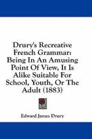 Drury's Recreative French Grammar 1436826500 Book Cover