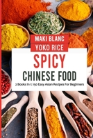 Spicy Chinese Food: 2 Books In 1: 150 Easy Asian Recipes For Beginners B09JBKNQC2 Book Cover