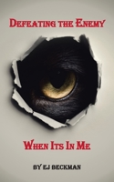Defeating The Enemy When Its In Me 1728347327 Book Cover