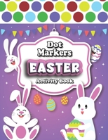Easter Dot Markers Activity Book: Happy Easter Day !! Enjoy the holiday with this Fun Do a Dot marker Coloring Book and Art Paint Daubers Let Your Kid B08YHTGMKJ Book Cover