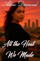 All the Heat We Made (Untamed Journey of Forbidden Desire) B0GZCDV7XC Book Cover
