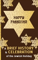 Happy Passover - A Brief History and Celebration of the Jewish Holiday: Inc. Facts, Trivia & Traditions "Chag Pesach Sameach" B0DZBQDX6W Book Cover