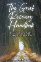 The Grief Recovery Handbook: How to Cope with Loss and Move On B0CJN66WNN Book Cover