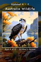 Alphabet A - Z Australia Wildlife Book 6 of 9 - Children's Edition (A - Z Wildlife Series) B0F3QKGGR9 Book Cover
