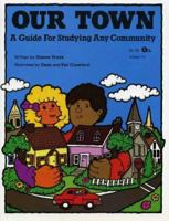 Our Town: A Guide for Studying Any Community 1593631170 Book Cover