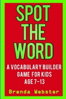 Spot the Word: A Vocabulary Builder Game for Kids Age 7-13 1980499357 Book Cover