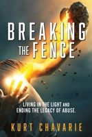 Breaking the Fence: Living in the light and ending the legacy of abuse. 1662895909 Book Cover