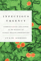 Infectious Urgency: Communication and Power in the Making of Global Health Emergencies (Movement Rhetoric / Rhetorics Movements) 1643365894 Book Cover