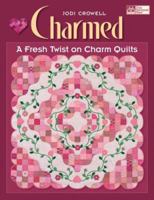 Charmed: A Fresh Twist on Charm Quilts 156477774X Book Cover