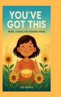 You've Got This: Moral Stories For Growing Minds B0FSFB4LNS Book Cover
