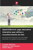 Speech2Enrich: Jogo educativo interativo que utiliza o reconhecimento da fala: Jogo educativo para crianças dos 3 aos 6 anos de idade Desenvolvido com ... de programação Dart (Portuguese Edition) 6207627024 Book Cover