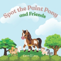 Spot the Paint Pany and Friends (Karen R Lacy Children's Books) B0FXKTFNW7 Book Cover