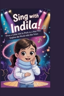 SING WITH INDILA!: From a Little Girl in Paris to a Star Who Inspires the World with Her Voice B0G2H6FTH3 Book Cover