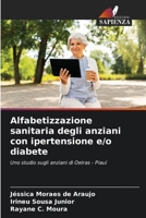 Alfabetizzazione sanitaria degli anziani con ipertensione e/o diabete (Italian Edition) 6207739647 Book Cover