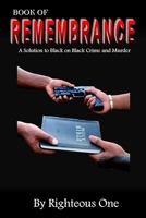 Book of Remembrance: A Solution to Black on Black Crime and Murder B0CPC8C7HB Book Cover