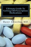 Ultimate guide to getting of prescription medications: Reversing disease with lifestyle changes 153916523X Book Cover