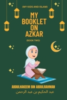 My Booklet on Azkar (Book 2): An Islamic children book introducing Azkar to kids B0C12BW5HB Book Cover