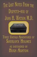 The Last Notes from the Dispatch Box of John H Watson, MD 0692310444 Book Cover