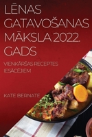 LÄ’nas Gatavosanas MÄ€ksla 2022. Gads: VienkÄ€rsas Receptes IesÄ€cÄ’jiem 1837524041 Book Cover